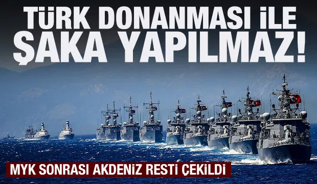 MYK sonrası rest çekildi: Türk donanması ile şaka yapılmaz