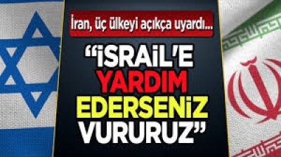 İran, üç ülkeyi açıkça uyardı: İsrail'e yardım ederseniz vururuz